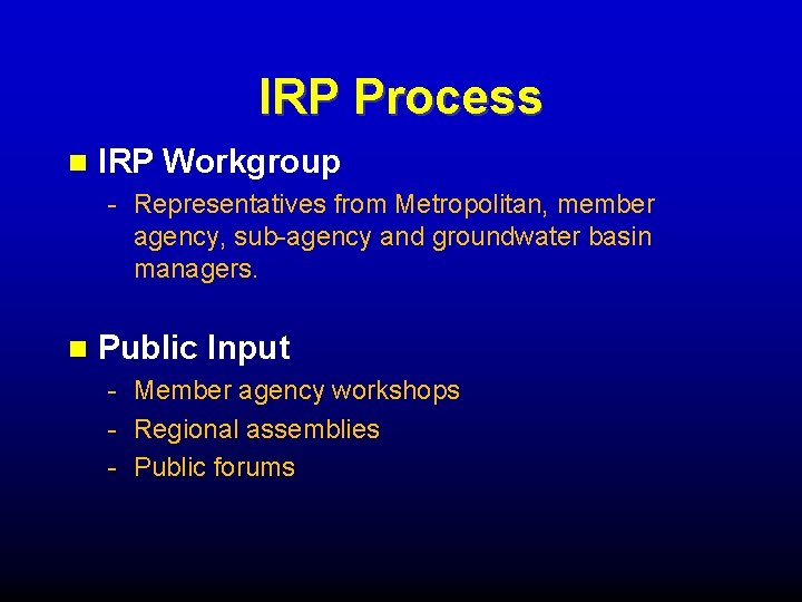 IRP Process IRP Workgroup - Representatives from Metropolitan, member agency, sub-agency and groundwater basin