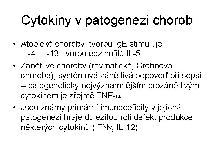 Cytokiny v patogenezi chorob • Atopické choroby: tvorbu Ig. E stimuluje IL-4, IL-13; tvorbu