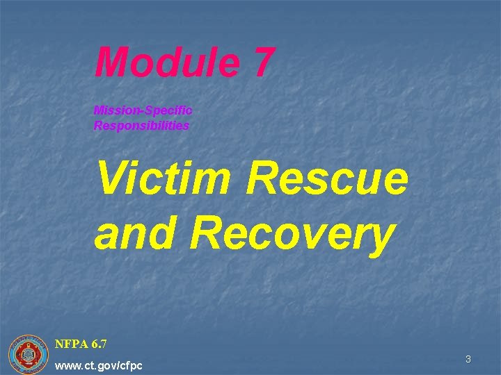 Module 7 Mission-Specific Responsibilities Victim Rescue and Recovery NFPA 6. 7 6 www. ct.