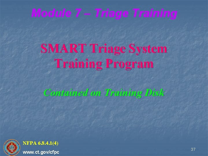 Module 7 – Triage Training SMART Triage System Training Program Contained on Training Disk