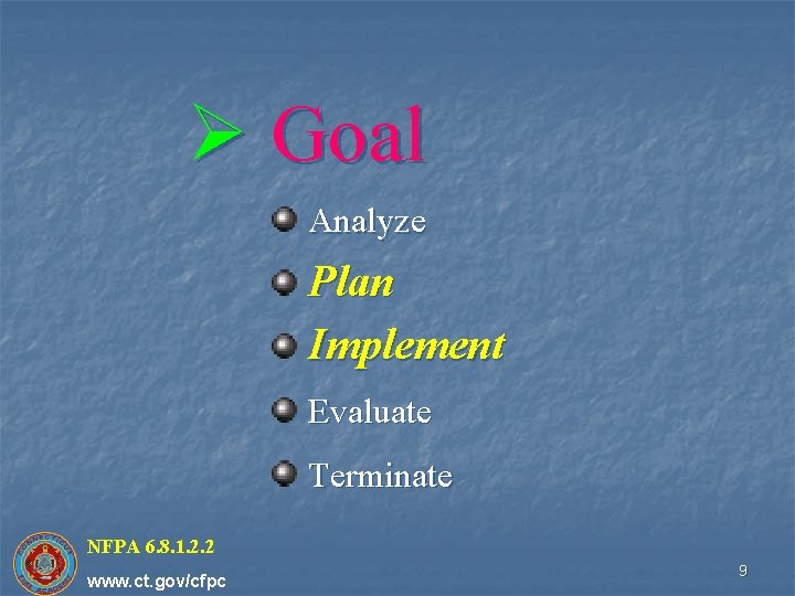 Ø Goal Analyze Plan Implement Evaluate Terminate NFPA 6. 8. 1. 2. 2 www.