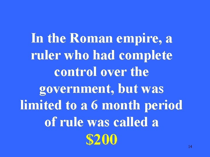 In the Roman empire, a ruler who had complete control over the government, but