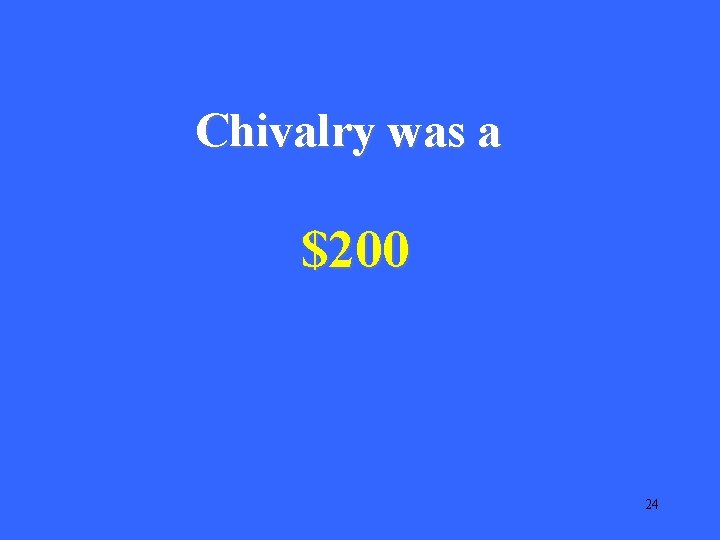 Chivalry was a $200 24 