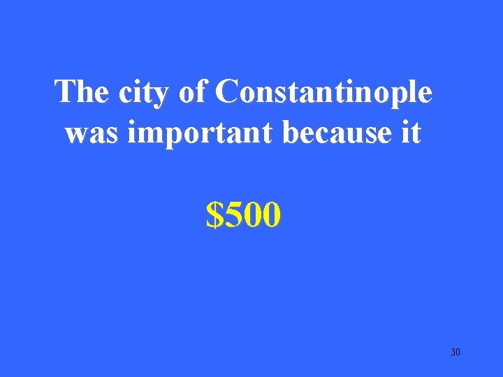 The city of Constantinople was important because it $500 30 
