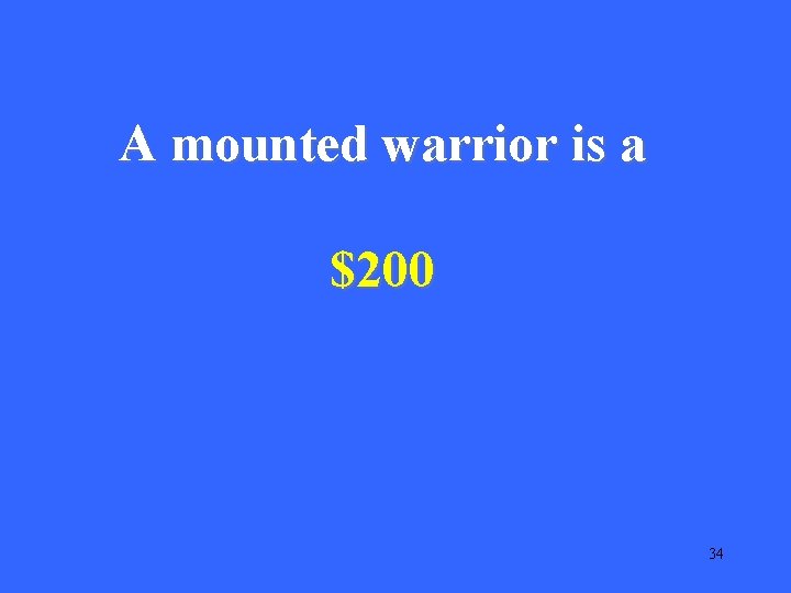 A mounted warrior is a $200 34 