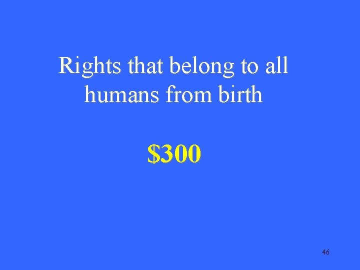 Rights that belong to all humans from birth $300 46 