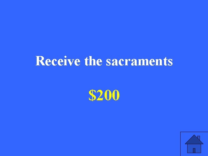 Receive the sacraments $200 5 Receive the sacraments $200 5