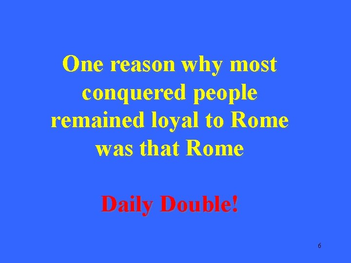 One reason why most conquered people remained loyal to Rome was that Rome Daily