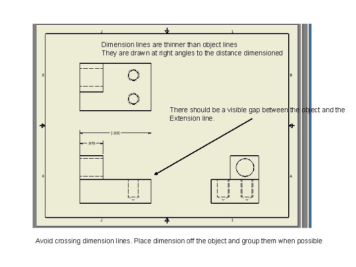 Dimension lines are thinner than object lines They are drawn at right angles to