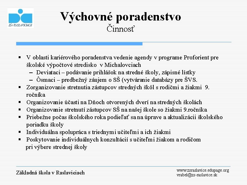 Výchovné poradenstvo Činnosť § V oblasti kariérového poradenstva vedenie agendy v programe Proforient pre