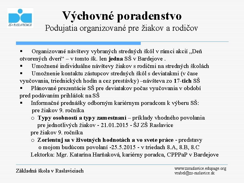 Výchovné poradenstvo Podujatia organizované pre žiakov a rodičov § Organizované návštevy vybraných stredných škôl