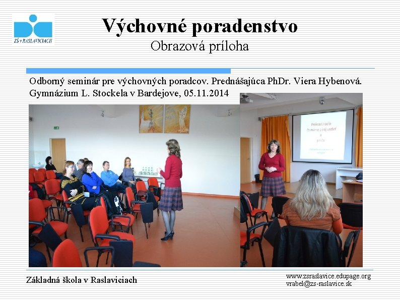 Výchovné poradenstvo Obrazová príloha Odborný seminár pre výchovných poradcov. Prednášajúca Ph. Dr. Viera Hybenová.