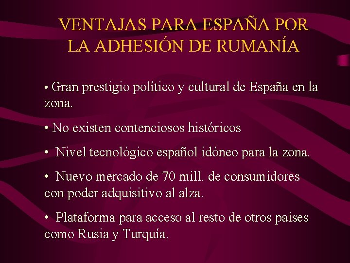 VENTAJAS PARA ESPAÑA POR LA ADHESIÓN DE RUMANÍA • Gran prestigio político y cultural