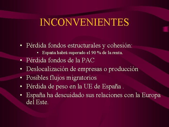 INCONVENIENTES • Pérdida fondos estructurales y cohesión: • España habrá superado el 90 %