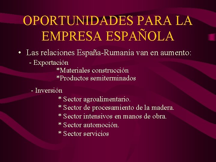 OPORTUNIDADES PARA LA EMPRESA ESPAÑOLA • Las relaciones España-Rumanía van en aumento: - Exportación