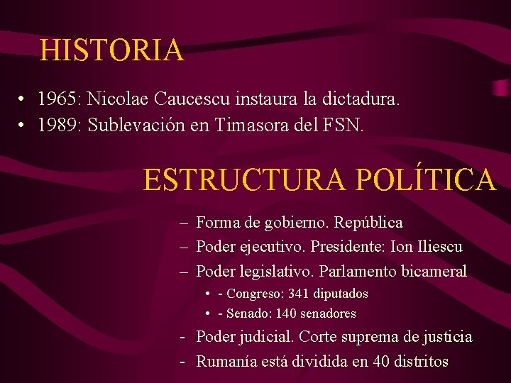 HISTORIA • 1965: Nicolae Caucescu instaura la dictadura. • 1989: Sublevación en Timasora del