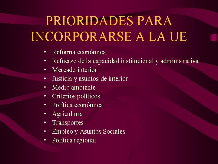 PRIORIDADES PARA INCORPORARSE A LA UE • • • Reforma económica Refuerzo de la