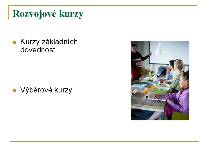 Rozvojové kurzy n Kurzy základních dovedností n Výběrové kurzy 