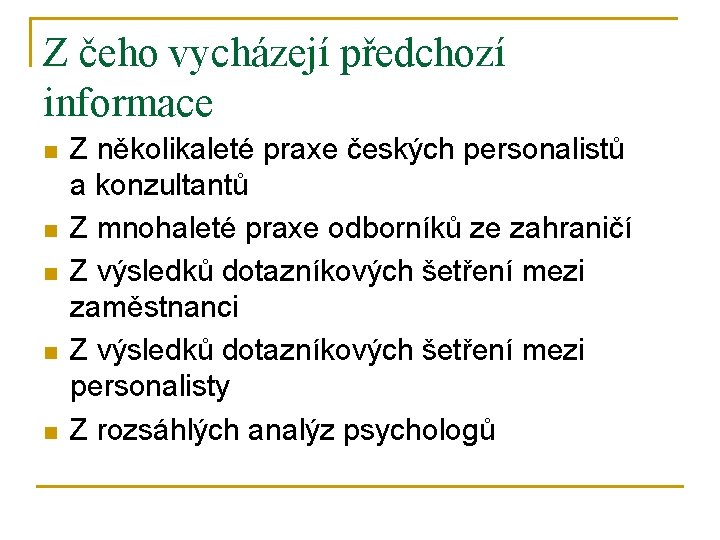 Z čeho vycházejí předchozí informace n n n Z několikaleté praxe českých personalistů a