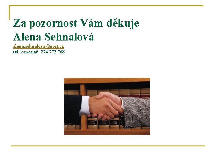 Za pozornost Vám děkuje Alena Sehnalová alena. sehnalova@post. cz tel. kancelář 274 772 768