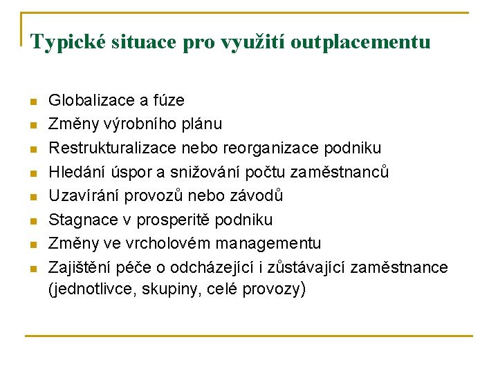 Typické situace pro využití outplacementu n n n n Globalizace a fúze Změny výrobního