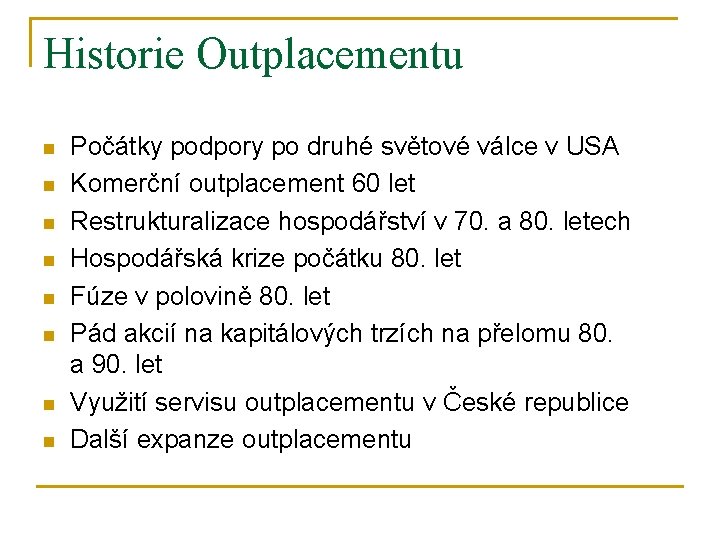 Historie Outplacementu n n n n Počátky podpory po druhé světové válce v USA