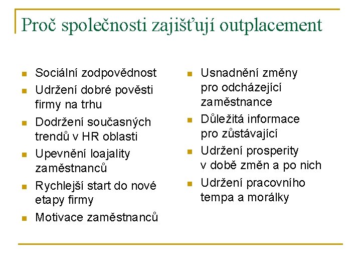 Proč společnosti zajišťují outplacement n n n Sociální zodpovědnost Udržení dobré pověsti firmy na