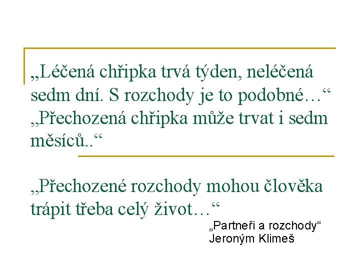 „Léčená chřipka trvá týden, neléčená sedm dní. S rozchody je to podobné…“ „Přechozená chřipka