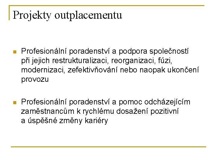 Projekty outplacementu n Profesionální poradenství a podpora společností při jejich restrukturalizaci, reorganizaci, fúzi, modernizaci,