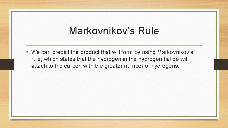 Markovnikov’s Rule • We can predict the product that will form by using Markovnikov’s