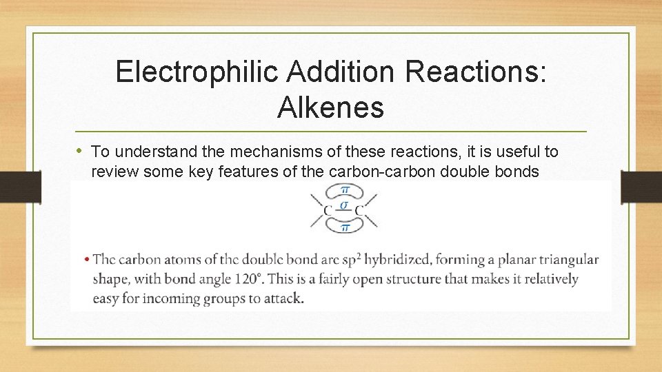 Electrophilic Addition Reactions: Alkenes • To understand the mechanisms of these reactions, it is