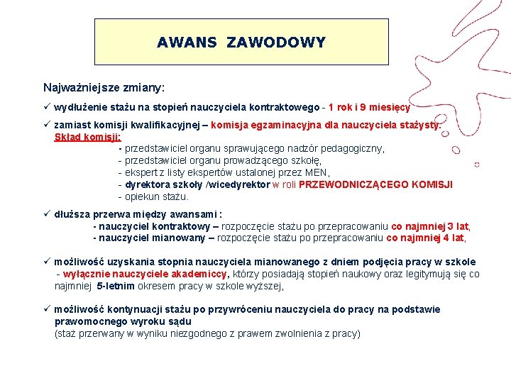 AWANS ZAWODOWY Najważniejsze zmiany: ü wydłużenie stażu na stopień nauczyciela kontraktowego - 1 rok