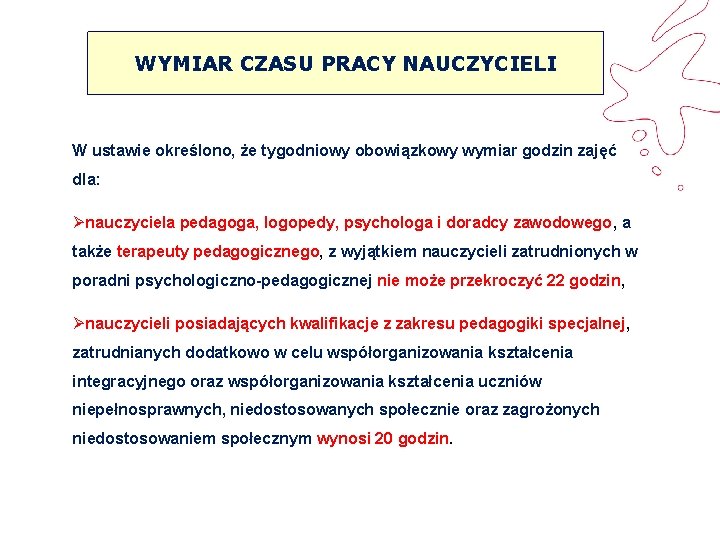 WYMIAR CZASU PRACY NAUCZYCIELI W ustawie określono, że tygodniowy obowiązkowy wymiar godzin zajęć dla: