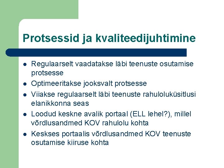 Protsessid ja kvaliteedijuhtimine l l l Regulaarselt vaadatakse läbi teenuste osutamise protsesse Optimeeritakse jooksvalt