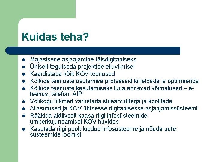 Kuidas teha? l l l l l Majasisene asjaajamine täisdigitaalseks Ühiselt tegutseda projektide elluviimisel