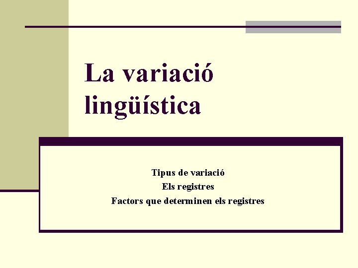 La variació lingüística Tipus de variació Els registres Factors que determinen els registres 