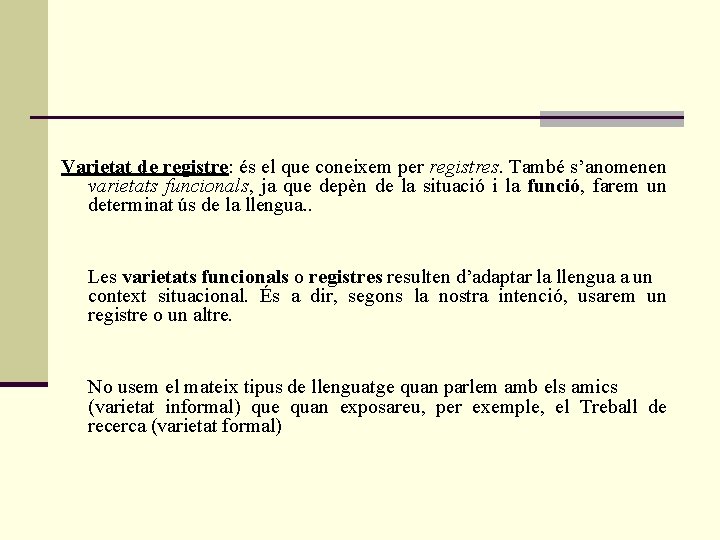 Varietat de registre: és el que coneixem per registres. També s’anomenen varietats funcionals, ja