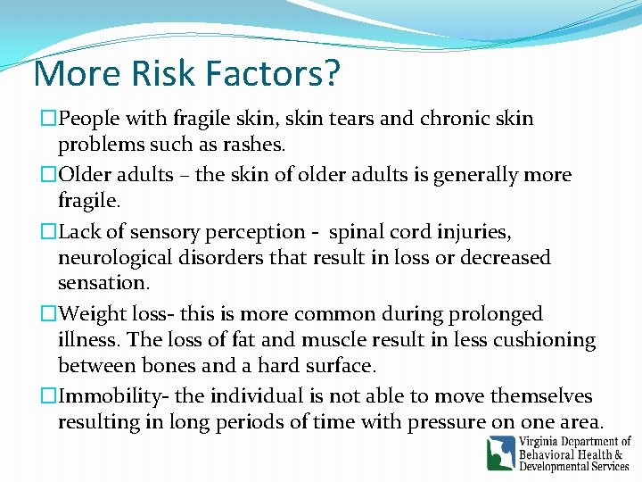More Risk Factors? �People with fragile skin, skin tears and chronic skin problems such More Risk Factors? �People with fragile skin, skin tears and chronic skin problems such