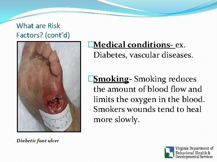 What are Risk Factors? (cont’d) �Medical conditions- ex. Diabetes, vascular diseases. �Smoking- Smoking reduces What are Risk Factors? (cont’d) �Medical conditions- ex. Diabetes, vascular diseases. �Smoking- Smoking reduces