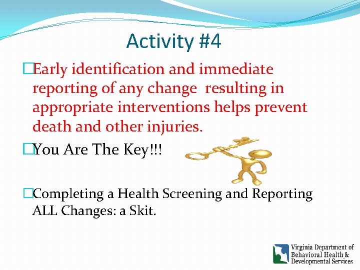 Activity #4 �Early identification and immediate reporting of any change resulting in appropriate interventions Activity #4 �Early identification and immediate reporting of any change resulting in appropriate interventions