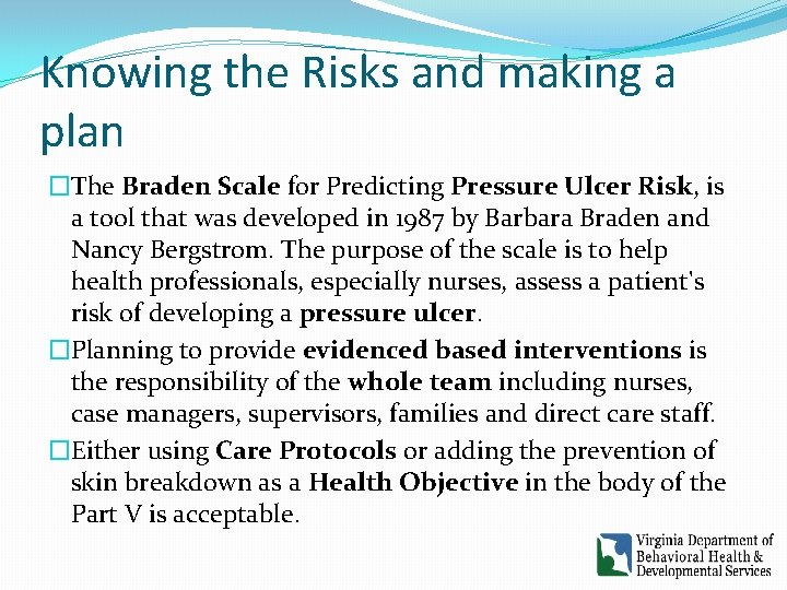Knowing the Risks and making a plan �The Braden Scale for Predicting Pressure Ulcer Knowing the Risks and making a plan �The Braden Scale for Predicting Pressure Ulcer