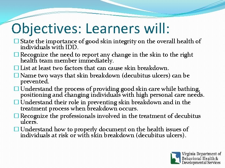 Objectives: Learners will: � State the importance of good skin integrity on the overall Objectives: Learners will: � State the importance of good skin integrity on the overall