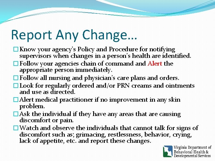 Report Any Change… �Know your agency’s Policy and Procedure for notifying supervisors when changes Report Any Change… �Know your agency’s Policy and Procedure for notifying supervisors when changes