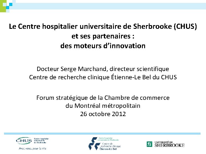 Le Centre hospitalier universitaire de Sherbrooke (CHUS) et ses partenaires : des moteurs d’innovation