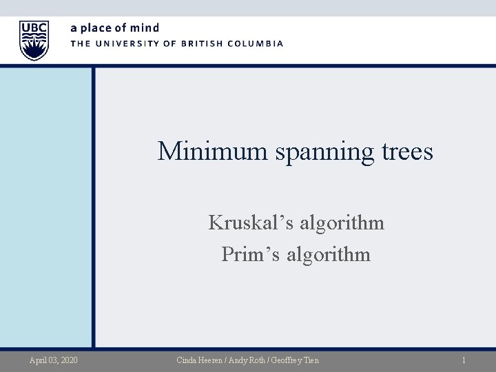 Minimum spanning trees Kruskal’s algorithm Prim’s algorithm April 03, 2020 Cinda Heeren / Andy