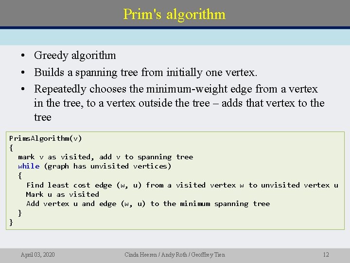 Prim's algorithm • Greedy algorithm • Builds a spanning tree from initially one vertex.