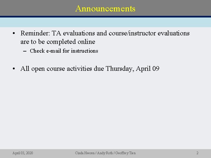 Announcements • Reminder: TA evaluations and course/instructor evaluations are to be completed online –