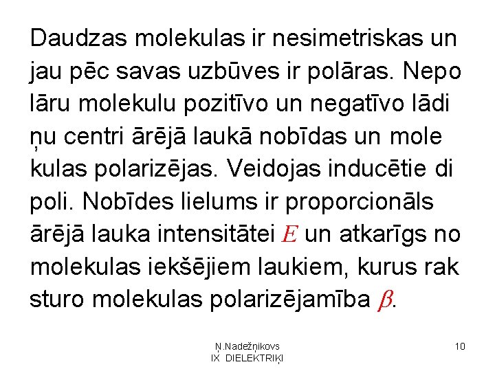 Daudzas molekulas ir nesimetriskas un jau pēc savas uzbūves ir polāras. Nepo lāru molekulu