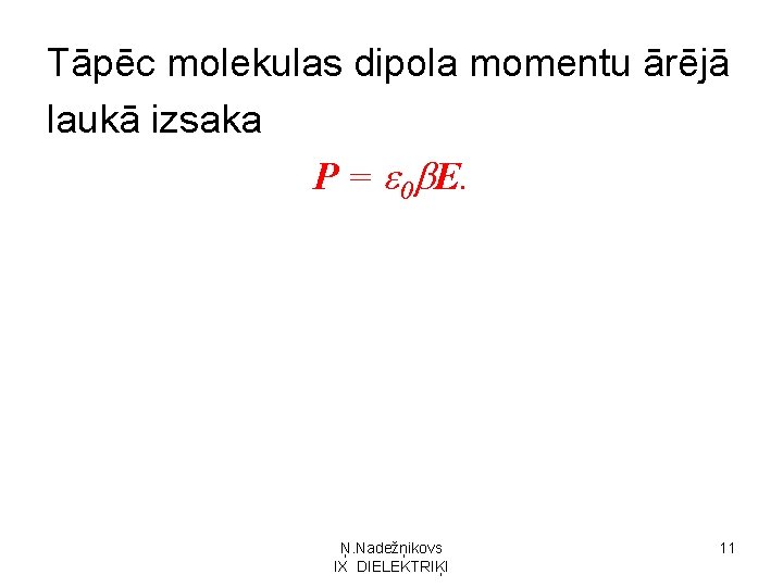 Tāpēc molekulas dipola momentu ārējā laukā izsaka P = 0 E. Ņ. Nadežņikovs IX