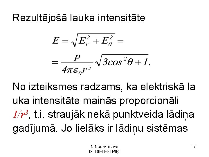 Rezultējošā lauka intensitāte No izteiksmes radzams, ka elektriskā la uka intensitāte mainās proporcionāli 1/r